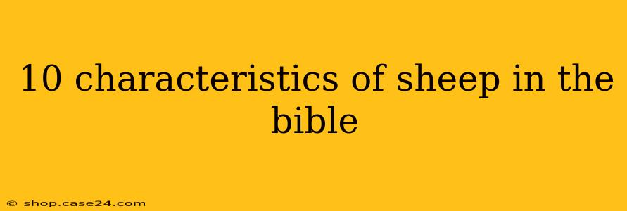 10 characteristics of sheep in the bible