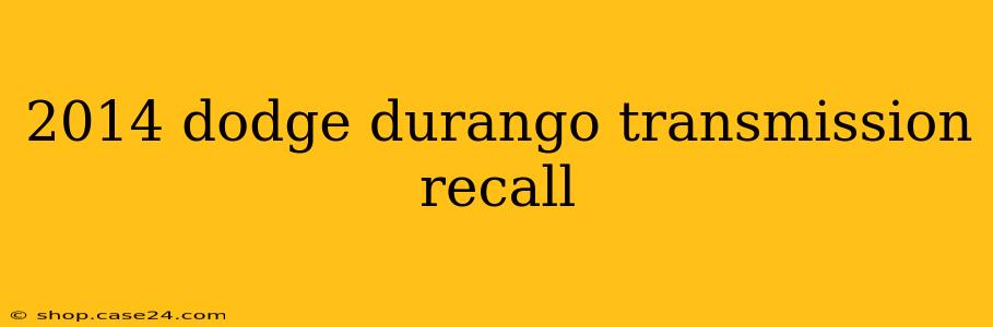 2014 dodge durango transmission recall