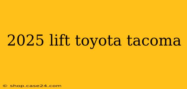 2025 lift toyota tacoma