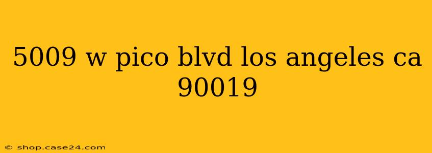 5009 w pico blvd los angeles ca 90019