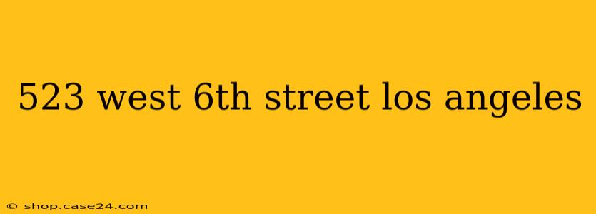 523 west 6th street los angeles