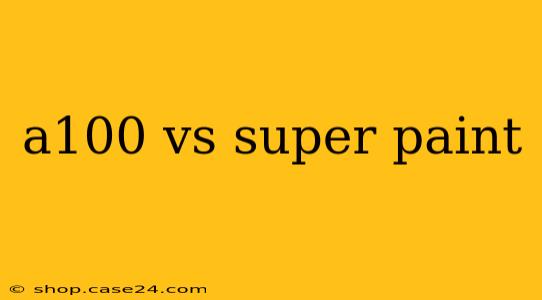 a100 vs super paint