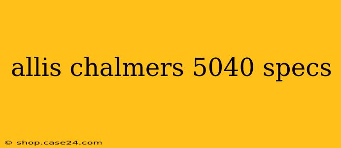 allis chalmers 5040 specs