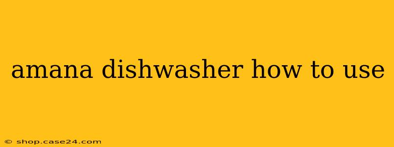 amana dishwasher how to use