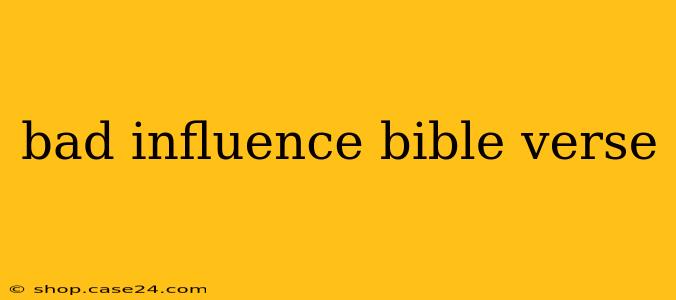 bad influence bible verse