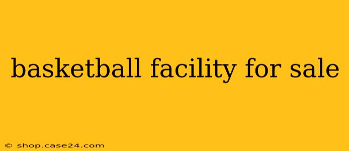 basketball facility for sale