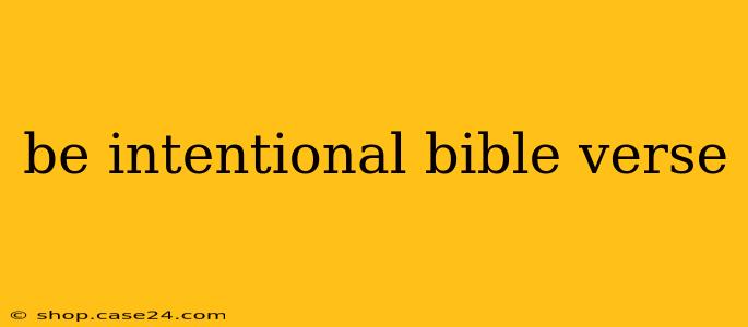 be intentional bible verse