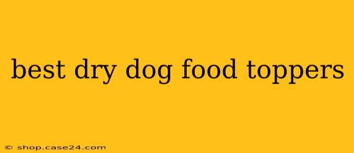 best dry dog food toppers