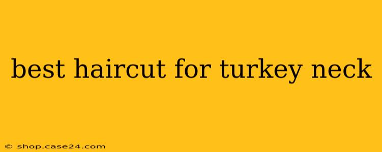 best haircut for turkey neck