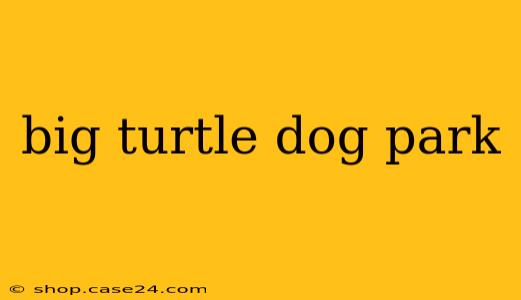 big turtle dog park