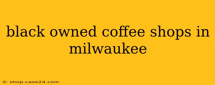 black owned coffee shops in milwaukee