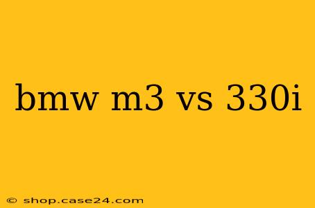 bmw m3 vs 330i