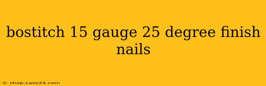 bostitch 15 gauge 25 degree finish nails