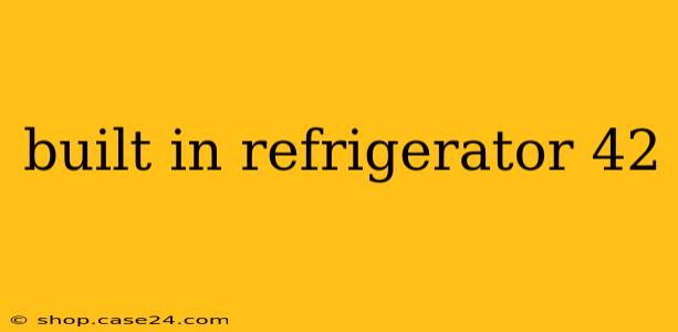 built in refrigerator 42