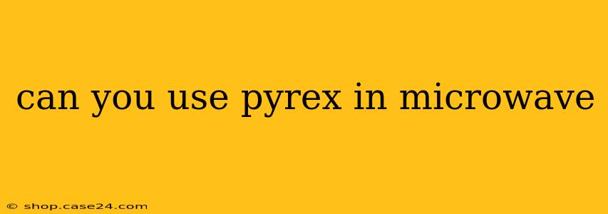 can you use pyrex in microwave