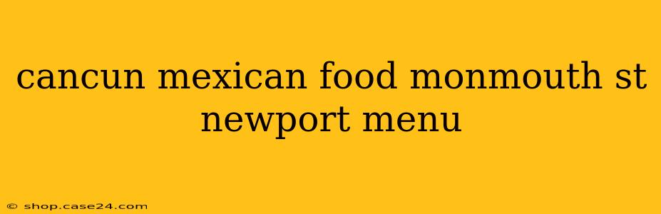 cancun mexican food monmouth st newport menu