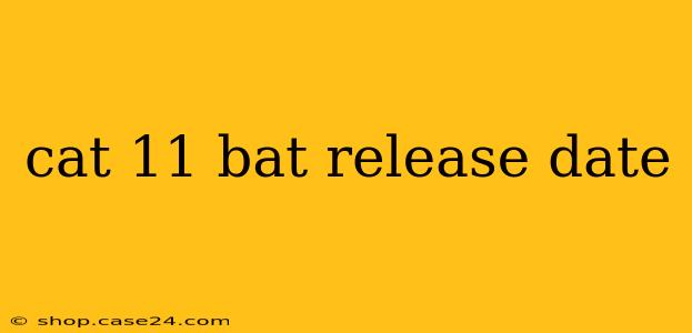 cat 11 bat release date