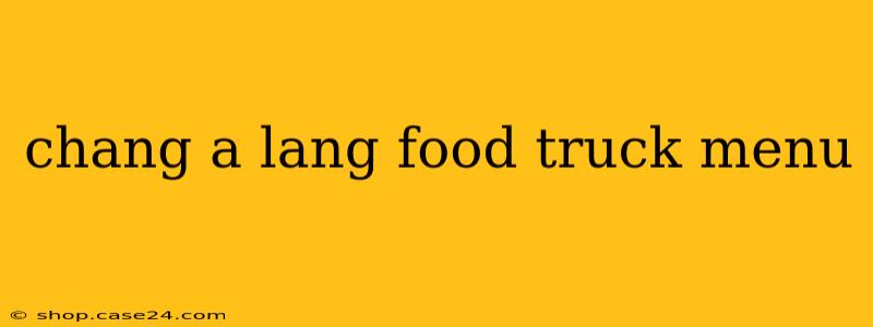 chang a lang food truck menu