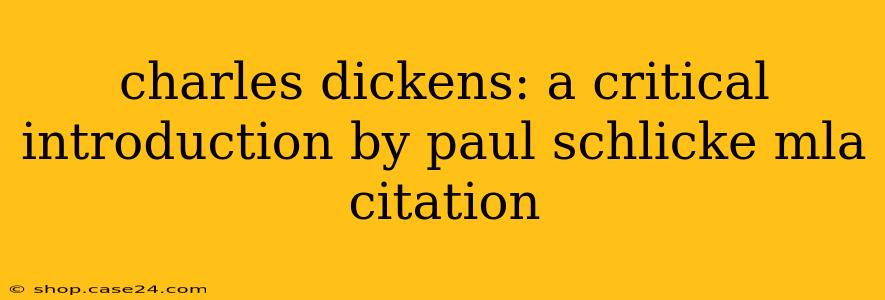 charles dickens: a critical introduction by paul schlicke mla citation