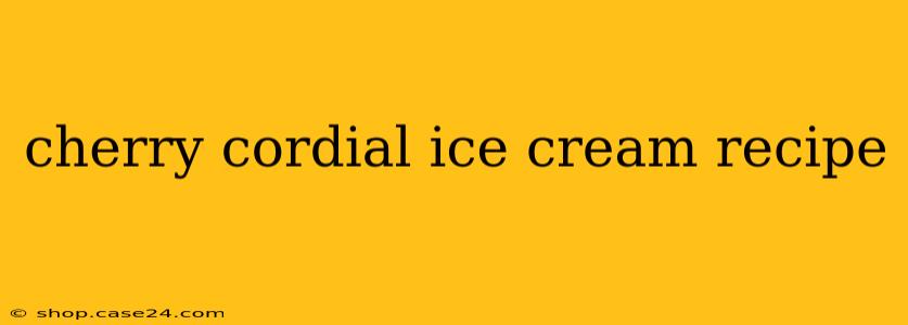 cherry cordial ice cream recipe