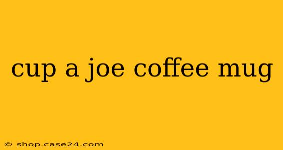 cup a joe coffee mug