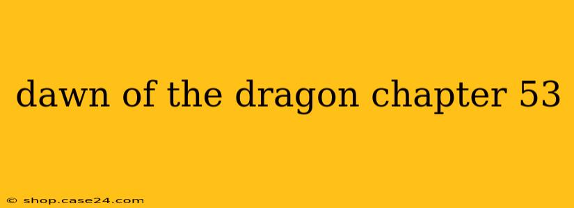 dawn of the dragon chapter 53