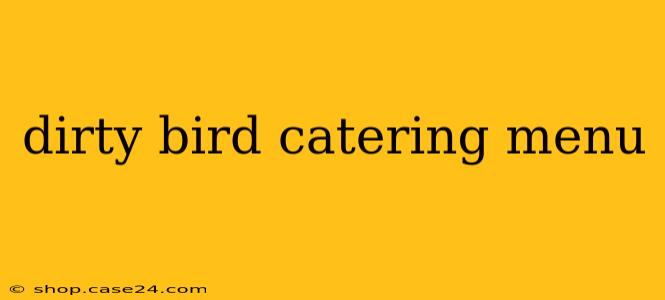 dirty bird catering menu