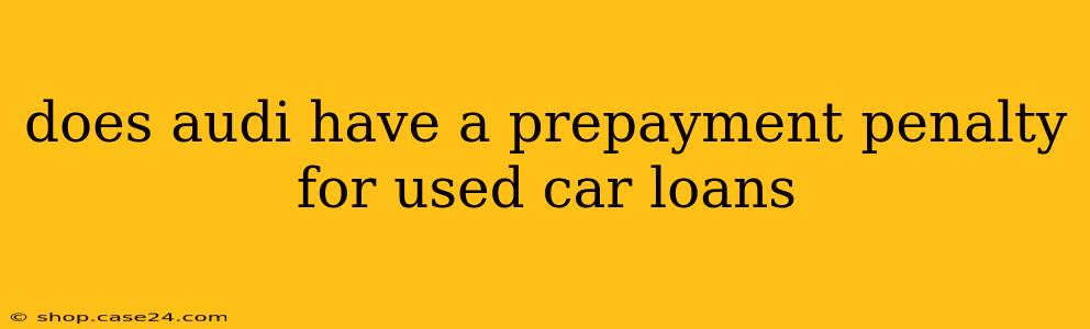 does audi have a prepayment penalty for used car loans