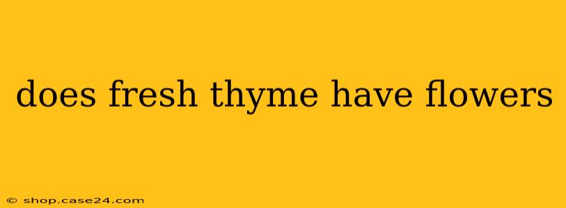 does fresh thyme have flowers