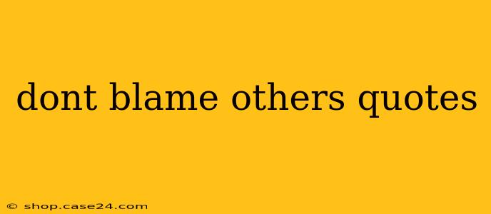 dont blame others quotes