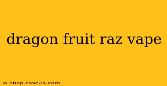 dragon fruit raz vape