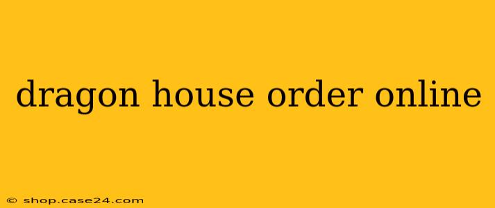 dragon house order online