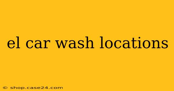 el car wash locations