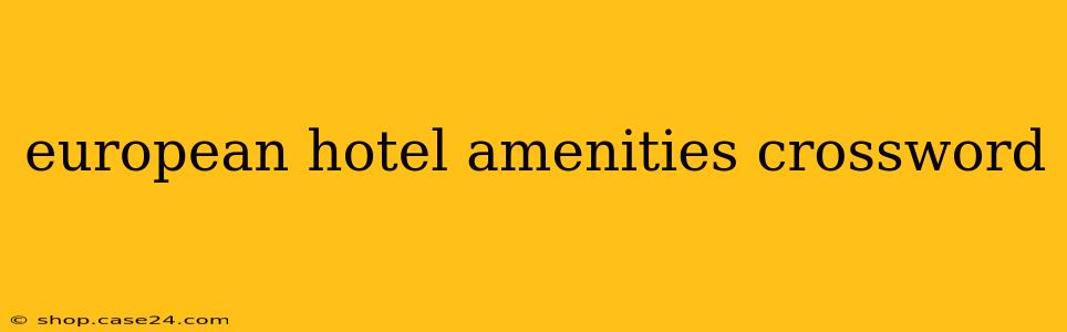 european hotel amenities crossword