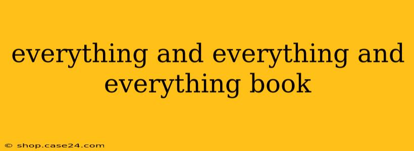 everything and everything and everything book