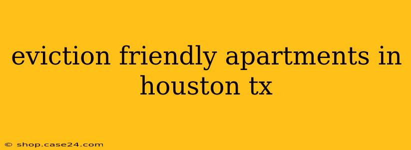 eviction friendly apartments in houston tx