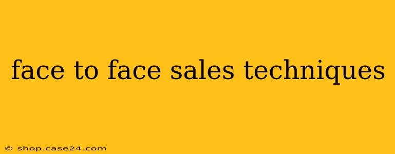 face to face sales techniques