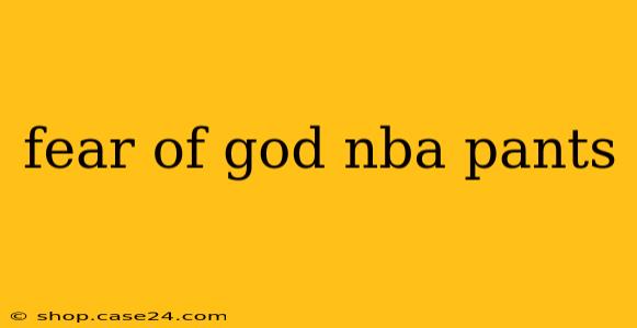 fear of god nba pants