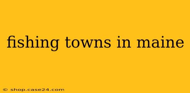 fishing towns in maine