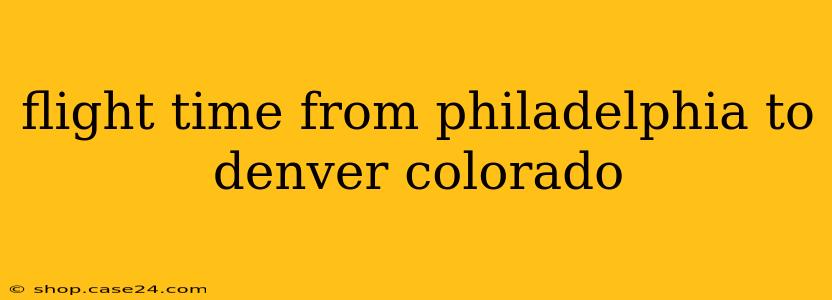 flight time from philadelphia to denver colorado