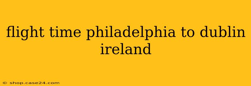 flight time philadelphia to dublin ireland