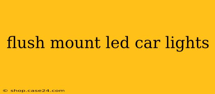 flush mount led car lights