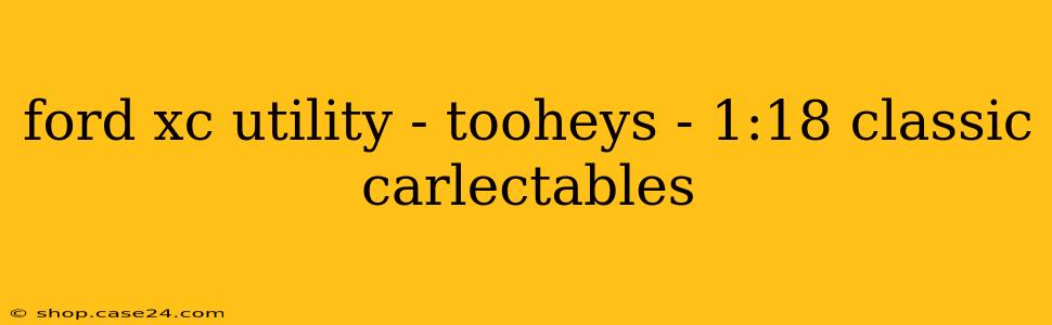 ford xc utility - tooheys - 1:18 classic carlectables