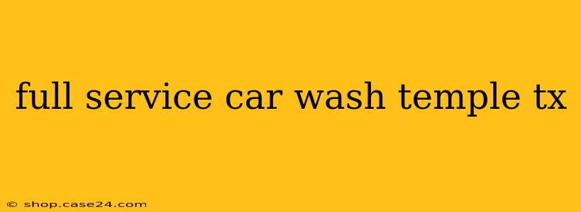 full service car wash temple tx