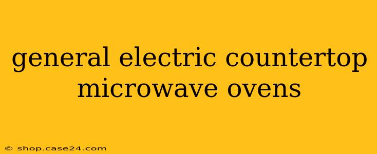 general electric countertop microwave ovens