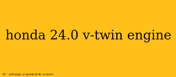 honda 24.0 v-twin engine