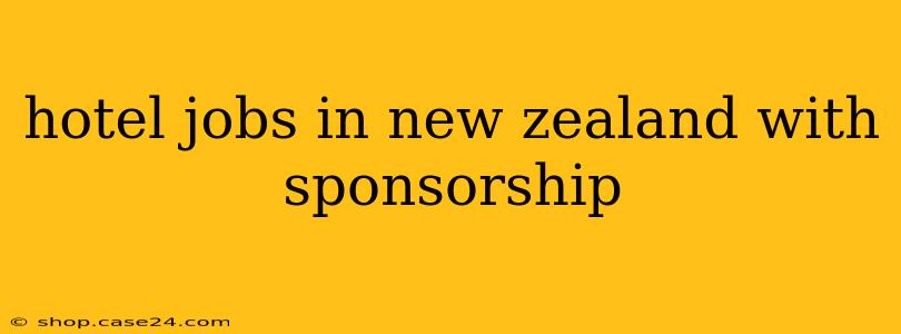 hotel jobs in new zealand with sponsorship