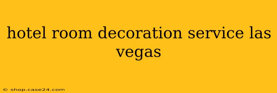 hotel room decoration service las vegas