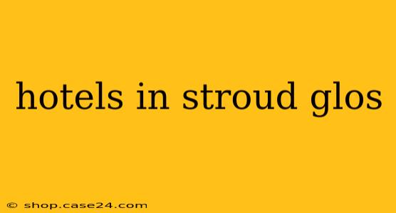 hotels in stroud glos