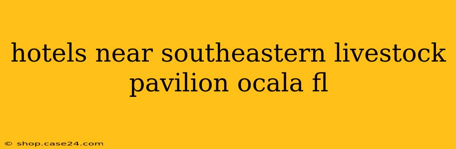 hotels near southeastern livestock pavilion ocala fl